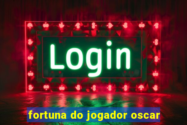 fortuna do jogador oscar